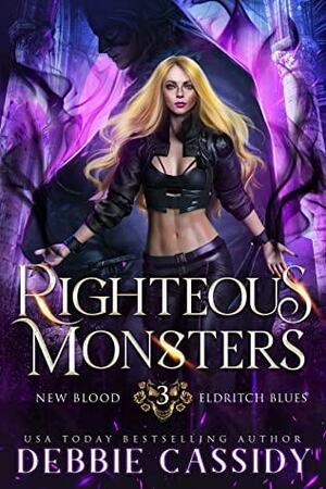 Righteous Monsters (New Blood: Eldritch Blues Book 3) by Debbie Cassidy