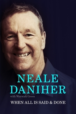 When All Is Said & Done by Neale Daniher