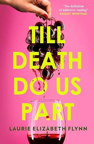 Till Death Do Us Part: The new gripping, steamy psychological suspense thriller novel for 2024 by Laurie Elizabeth Flynn, Laurie Elizabeth Flynn