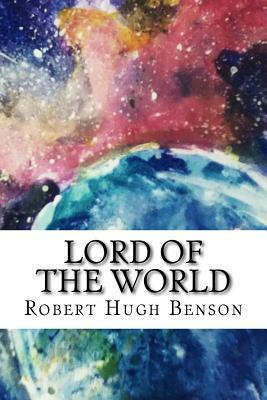 Lord of the World by Robert Hugh Benson