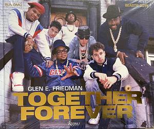 Together Forever: The Run-DMC and Beastie Boys Photographs by Glen E. Friedman