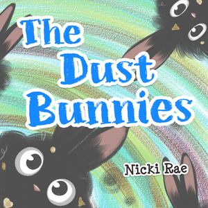 The the Dust Bunnies by Nicki Rae