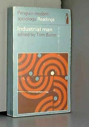 Industrial Man - Selected Readings by Tom Burns