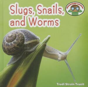 Slugs, Snails, and Worms by Trudi Strain Trueit