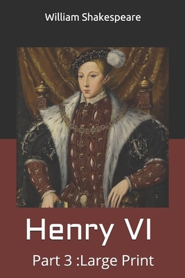 Henry VI, Part 3: Large Print by William Shakespeare