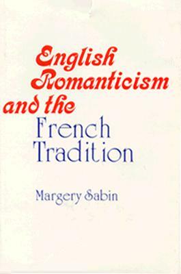 English Romanticism and the French Tradition by Margary Sabin, Margery Sabin