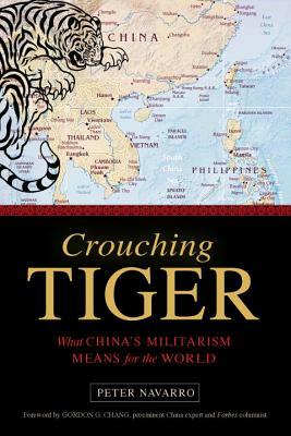 Crouching Tiger: What China's Militarism Means for the World by Peter Navarro