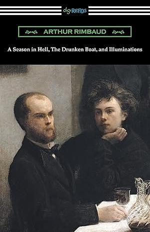 A Season In Hell, The Drunken Boat, and Illuminations by Arthur Rimbaud