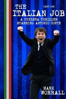 The Italian Job: A Chelsea thriller starring Antonio Conte: part one by Mark Worrall