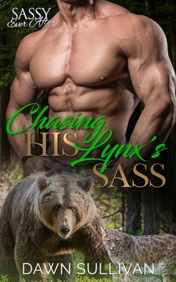 Chasing His Lynx's Sass: Sassy Ever After by Dawn Sullivan