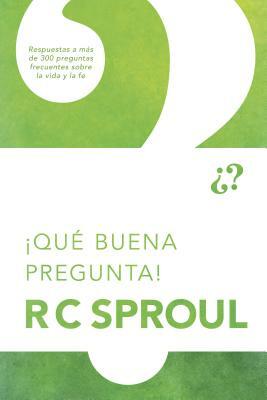 ¡qué Buena Pregunta! by R.C. Sproul
