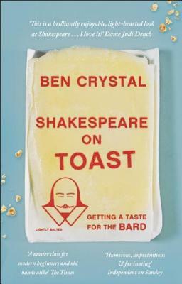 Shakespeare on Toast: Getting a Taste for the Bard by Ben Crystal