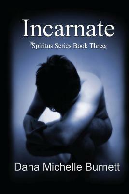 Incarnate: (Spiritus Series Book #3) by Dana Michelle Burnett