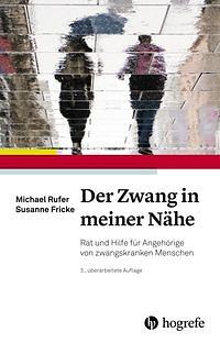 Der Zwang in meiner Nähe: Rat und Hilfe für Angehörige zwangskranker Menschen by Susanne Fricke, Michael Rufer