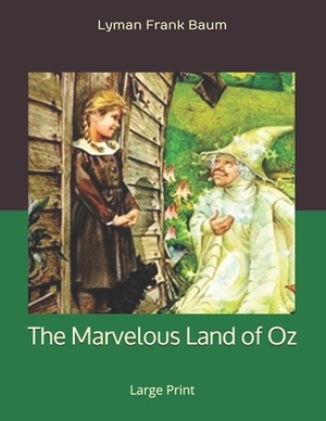 The Marvelous Land of Oz: Large Print by L. Frank Baum