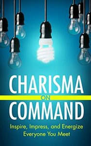 Charisma on Command: Inspire, Impress, and Energize Everyone You Meet by Charlie Houpert
