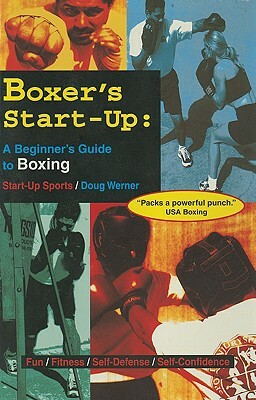 Boxer's Start-Up: A Beginners Guide to Boxing by Doug Werner