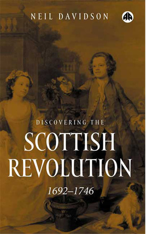 Discovering the Scottish Revolution 1692 - 1746 by Neil Davidson