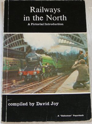 Railways In The North: A Pictorial Introduction by David Joy