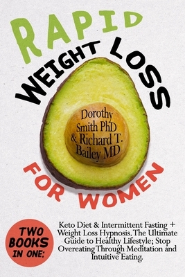 Rapid Weight Loss for Women: Two Books in One: Keto Diet & Intermittent Fasting + Weight Loss Hypnosis. The Ultimate Guide to Healthy Lifestyle; St by Dorothy Smith, Richard T. Bailey