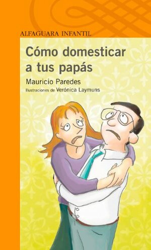 Cómo domesticar a tus papás by Mauricio Paredes
