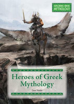 Heroes of Greek Mythology by Don Nardo