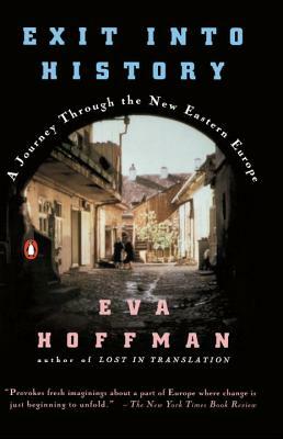 Exit Into History: A Journey Through the New Eastern Europe by Eva Hoffman