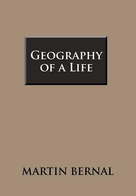 Geography of a Life by Martin Bernal
