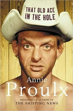 That Old Ace In The Hole by Annie Proulx