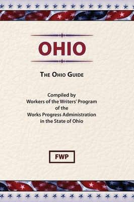Ohio: The Ohio Guide by Federal Writers' Project (Fwp), Works Project Administration (Wpa)