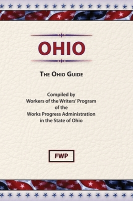 Ohio: The Ohio Guide by Works Project Administration (Wpa), Federal Writers' Project (Fwp)