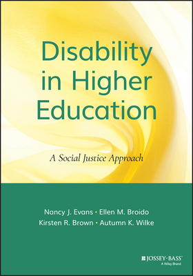 Disability in Higher Education: A Social Justice Approach by Ellen M. Broido, Nancy J. Evans, Kirsten R. Brown