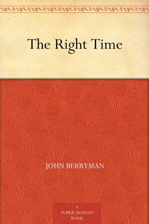 The Right Time by John Berryman