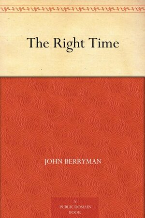 The Right Time by John Berryman