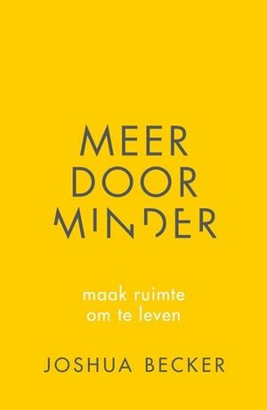 Meer door minder, maak ruimte om te leven by Joshua Becker