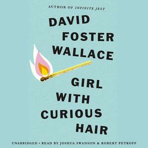 Girl with Curious Hair by Joshua Swanson, David Foster Wallace