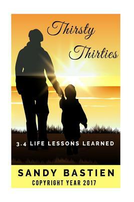 Thirsty Thirities: 3.4 Life Lessons Learned by Sandy Bastien