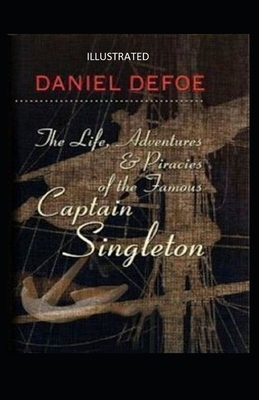 The Life, Adventures & Piracies of the Famous Captain Singleton Illustrated by Daniel Defoe