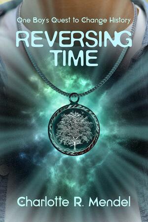 Reversing Time: One Boy's Quest to Change History by Charlotte Mendel