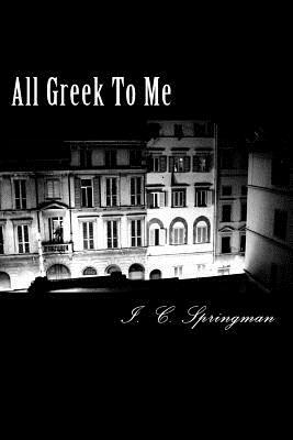 All Greek To Me by I. C. Springman