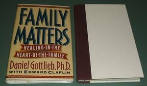 Family Matters: Healing in the Heart of the Family by Daniel Gottlieb, Edward Claflin