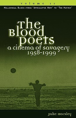 The Blood Poets: A Cinema of Savagery, 1958-1999, Volume II by Jake Horsley