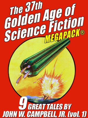 The 37th Golden Age of Science Fiction MEGAPACK: John W. Campbell, Jr. (Vol. 1) by John W. Campbell Jr.