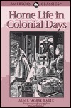 Home Life in Colonial Days by Alice Morse Earle
