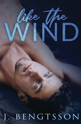 Like The Wind: A Fiery Rock Star Romance by J. Bengtsson