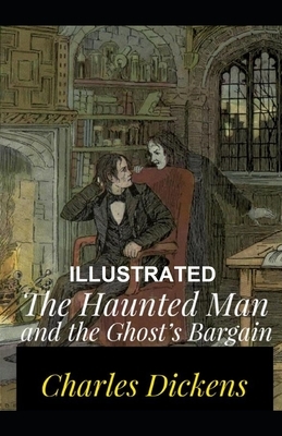 The Haunted Man and the Ghost's Bargain Illustrated by Charles Dickens