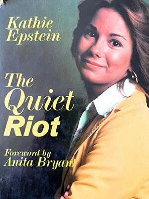 The Quiet Riot by Kathie Lee Gifford, Kathie Epstein