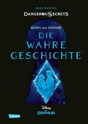Disney – Dangerous Secrets 1: Iduna und Agnarr: DIE WAHRE GESCHICHTE (Die Eiskönigin) by Mari Mancusi