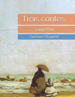 Trois contes: Large Print by Gustave Flaubert