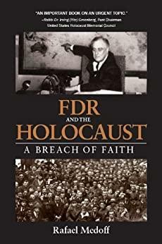 FDR and the Holocaust A Breach of Faith by Rafael Medoff